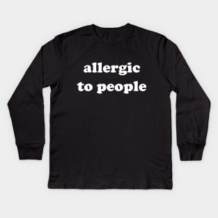 Allergic to people Kids Long Sleeve T-Shirt